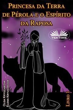 portada Princesa da Terra de Pérola e o Espírito da Raposa. Livro 1 (en Portugués)