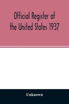 portada Official Register of the United States 1937; Containing a list of Persons Occupying administrative and Supervisory Positions in the Legislative, Execu (en Inglés)