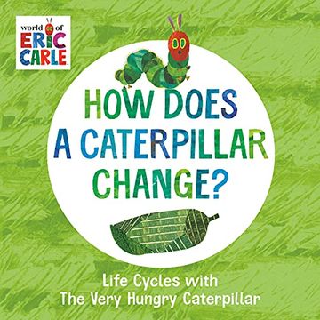 portada How Does a Caterpillar Change? Life Cycles With the Very Hungry Caterpillar (The World of Eric Carle) (en Inglés)
