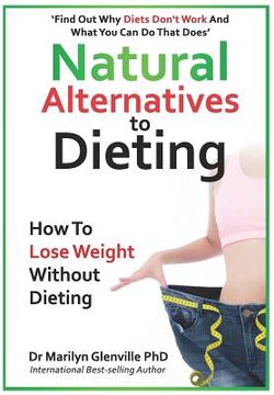 portada Natural Alternatives to Dieting: Why Diets Don't Work - And What You Can Do That Does (en Inglés)