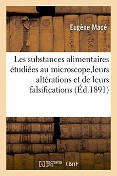 portada Les Substances Alimentaires Etudiees Au Microscope, Leurs Alterations Et de Leurs Falsifications (Sciences) (French Edition)