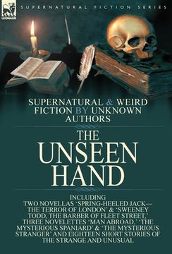 portada The Unseen Hand: Supernatural and Weird Fiction by Unknown Authors-Including Two Novellas 'Spring-Heeled Jack-the Terror of London' & '