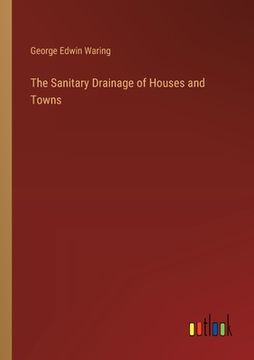 portada The Sanitary Drainage of Houses and Towns (en Inglés)