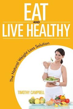portada Eat and Live Healthy: The Natural Weight Loss Solution (en Inglés)
