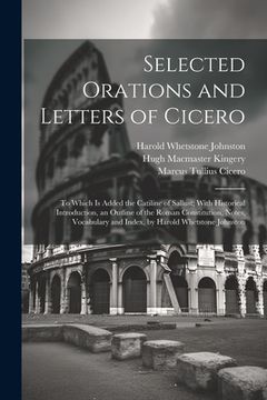 portada Selected Orations and Letters of Cicero: To Which Is Added the Catiline of Sallust; With Historical Introduction, an Outline of the Roman Constitution (en Inglés)
