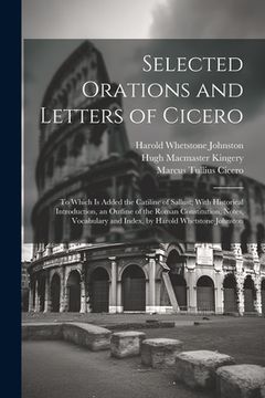 portada Selected Orations and Letters of Cicero: To Which Is Added the Catiline of Sallust; With Historical Introduction, an Outline of the Roman Constitution