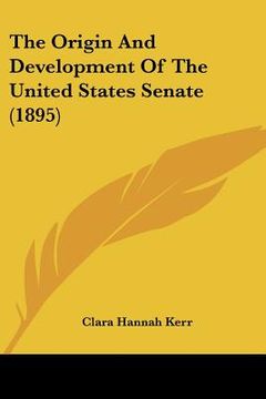 portada the origin and development of the united states senate (1895) (in English)