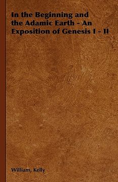 portada in the beginning and the adamic earth - an exposition of genesis i - ii (en Inglés)