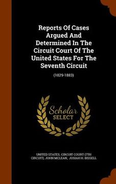 portada Reports Of Cases Argued And Determined In The Circuit Court Of The United States For The Seventh Circuit: (1829-1883) (in English)