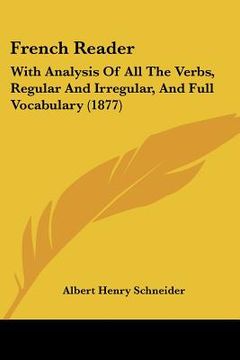 portada french reader: with analysis of all the verbs, regular and irregular, and full vocabulary (1877) (en Inglés)