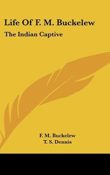 portada life of f. m. buckelew: the indian captive (in English)