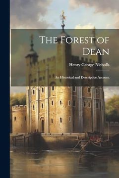 portada The Forest of Dean: An Historical and Descriptive Account (en Inglés)