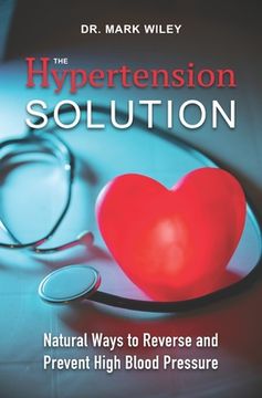 portada The Hypertension Solution: Natural Ways to Reverse and Prevent High Blood Pressure 