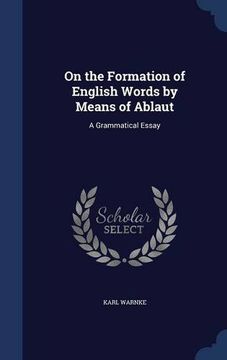 portada On the Formation of English Words by Means of Ablaut: A Grammatical Essay
