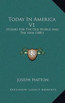 portada today in america v1: studies for the old world and the new (1881) (in English)