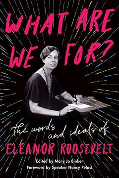 portada What are we For? The Words and Ideals of Eleanor Roosevelt (in English)