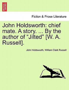 portada john holdsworth: chief mate. a story. ... by the author of "jilted" [w. a. russell]. (en Inglés)