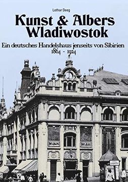 portada Kunst & Albers Wladiwostok: Ein Deutsches Handelshaus Jenseits von Sibirien (1864-1924) (en Alemán)