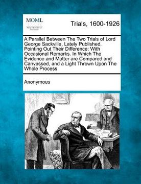 portada a parallel between the two trials of lord george sackville, lately published. pointing out their difference: with occasional remarks. in which the e (in English)