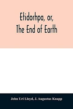 portada Etidorhpa, or, the end of Earth: The Strange History of a Mysterious Being and the Account of a Remarkable Journey as Communicated in Manuscript to. Same, but Finally Evaded the Responsibility (in English)