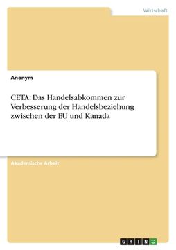 portada CETA: Das Handelsabkommen zur Verbesserung der Handelsbeziehung zwischen der EU und Kanada (en Alemán)