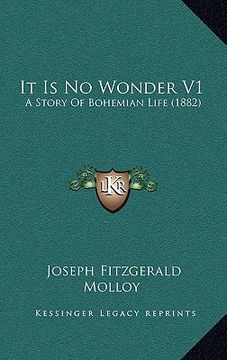 portada it is no wonder v1: a story of bohemian life (1882) (en Inglés)