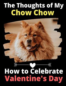 portada The Thoughts of my Chow Chow: How to Celebrate Valentine's day (en Inglés)