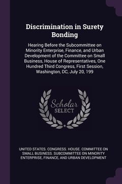 portada Discrimination in Surety Bonding: Hearing Before the Subcommittee on Minority Enterprise, Finance, and Urban Development of the Committee on Small Bus (in English)
