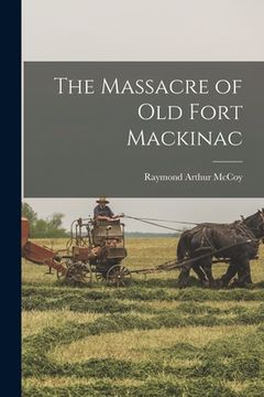 portada The Massacre of Old Fort Mackinac (en Inglés)