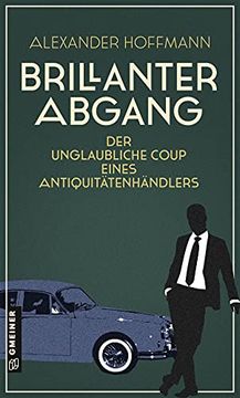 portada Brillanter Abgang: Der Unglaubliche Coup Eines Antiquitätenhändlers (Romane im Gmeiner-Verlag) (en Alemán)