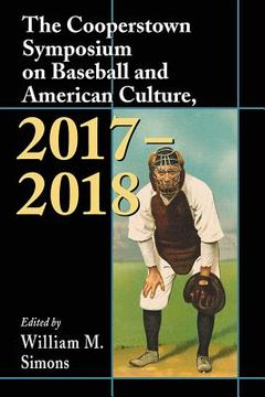 portada The Cooperstown Symposium on Baseball and American Culture, 2017-2018 (in English)