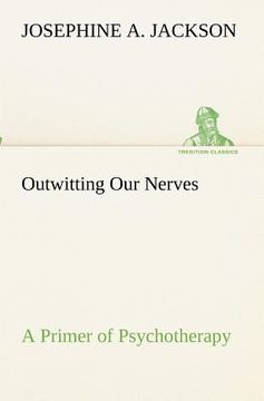 portada outwitting our nerves a primer of psychotherapy (en Inglés)