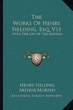 portada the works of henry fielding, esq. v11: with the life of the author (en Inglés)