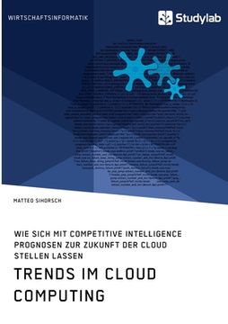 portada Trends im Cloud Computing. Wie sich mit Competitive Intelligence Prognosen zur Zukunft der Cloud stellen lassen (in German)
