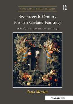 portada Seventeenth-Century Flemish Garland Paintings: Still Life, Vision, and the Devotional Image (en Inglés)