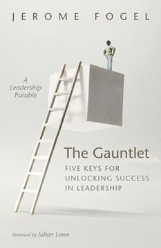 portada The Gauntlet: Five Keys for Unlocking Success in Leadership (en Inglés)