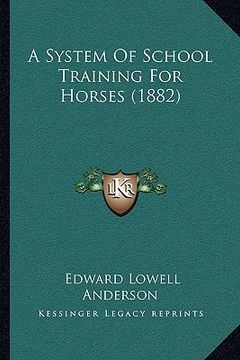 portada a system of school training for horses (1882) a system of school training for horses (1882) (in English)