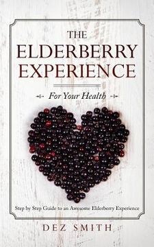 portada The Elderberry Experience: Step by Step Guide to an Awesome Elderberry Experience (in English)