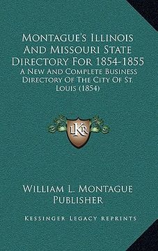 portada montague's illinois and missouri state directory for 1854-1855: a new and complete business directory of the city of st. louis (1854) (en Inglés)