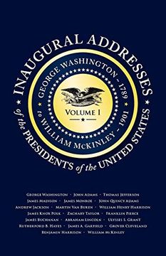 portada Inaugural Addresses of the Presidents v1: Volume 1: George Washington (1789) to William Mckinley (1901) 