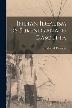 portada Indian Idealism by Surendranath Dasgupta (in English)