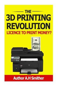 portada The 3D Printing revolution - Licence to print money?: 3D Printing revolution (en Inglés)