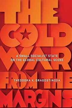portada The Cold war From the Margins: A Small Socialist State on the Global Cultural Scene (Studies of the Weatherhead East Asian Institute, Columbia University) (en Inglés)