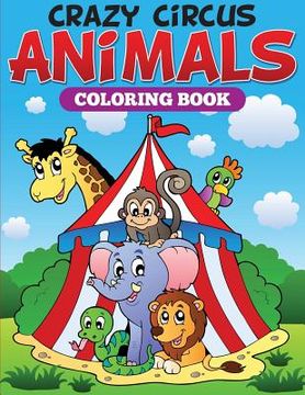 portada Crazy Circus Animals Coloring Book (in English)