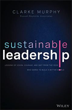 portada Sustainable Leadership: Lessons of Vision, Courage, and Grit From the Ceos who Dared to Build a Better World (en Inglés)