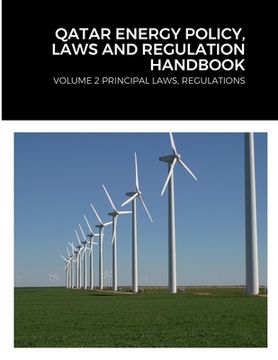 portada Qatar Energy Policy, Laws and Regulation Handbook: Volume 2 Principal Laws, Regulations (en Inglés)