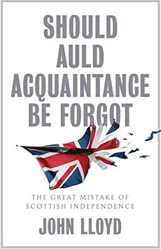 portada Should Auld Acquaintance be Forgot: The Great Mistake of Scottish Independence (en Inglés)