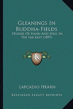 portada gleanings in buddha-fields: studies of hand and soul in the far east (1897)