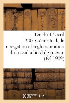 portada Loi Du 17 Avril 1907 Sur La Sécurité de la Navigation, Réglementation Du Travail À Bord Des Navires (en Francés)