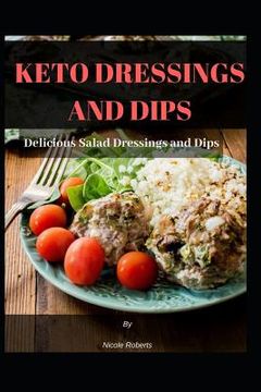 portada Keto Dressings and Dips: Delicious Salad Dressings and Dips (en Inglés)